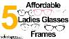 5 Ladies Glasses Frames You Can Actually Afford To Lose Available From Selectspecs Com