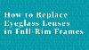 How To Replace Eyeglass Lenses In Full Rim Frames
