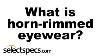What Is Horn Rimmed Eyewear