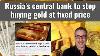 Russie S Banque Centrale Pour Arrêter D'acheter De L'or À Prix Fixe